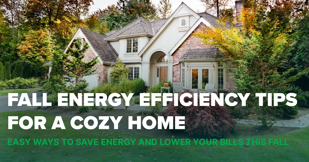 Fall energy efficiency tips for homeowners to save energy and lower bills while keeping homes cozy during the fall season.