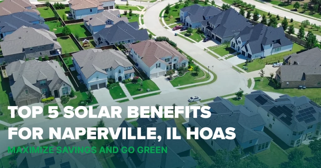 Top 5 solar benefits for Naperville Illinois HOAs: Maximize savings and go green with solar energy